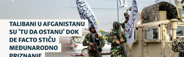 Talibani u Afganistanu su 'tu da ostanu' dok de facto stiču međunarodno priznanje