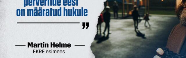 Martin Helme: reformierakondliku pedofiiliamaffia märatsemine rullub üha selgemini lahti