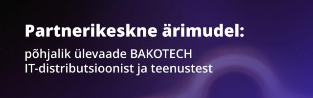 Partnerikeskne ärimudel: põhjalik ülevaade BAKOTECH IT-distributsioonist ja teenustest