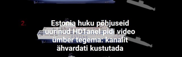Estonia huku põhjuseid uurinud HDTanel pidi video ümber tegema: kanalit ähvardati kustutada E24