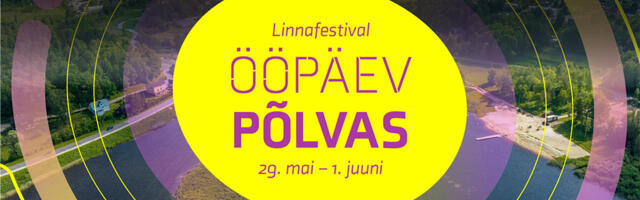 Sel nädalavahetusel pidutseb Põlva nii ööl kui päeval