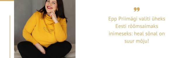 Epp Priimägi valiti üheks Eesti rõõmsaimaks inimeseks: heal sõnal on suur mõju!