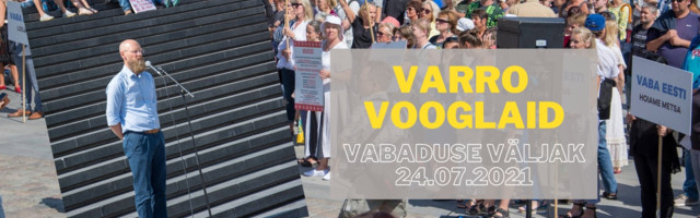 Video! Varro Vooglaid 24.07 Vabaduse väljakul: protestimisest üksi ei aita, on kohtulahingute aeg