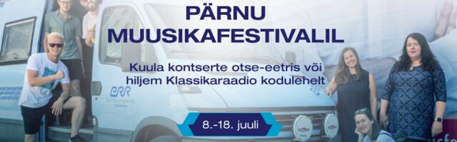 Klassikaraadio toob Pärnu Muusikafestivalilt kuulajateni 11 kontserti