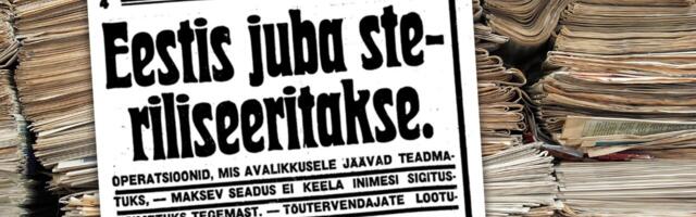 Piinlik seik minevikust: Eesti oli Euroopa eugeenika esirinnas steriliseerimisseadusega