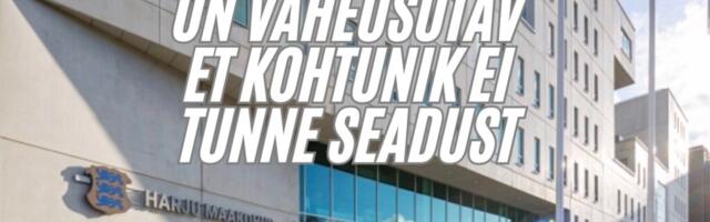 On väheusutav, et kohtunik ei tunne seadust. Suur üleskutse.