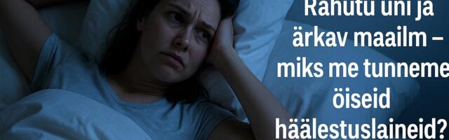 Rahutu uni ja ärkav maailm – miks me tunneme öiseid häälestuslaineid?