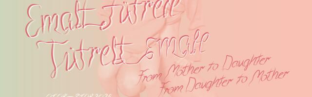 „Emalt tütrele, tütrelt emale” Tartu Kunstimajas