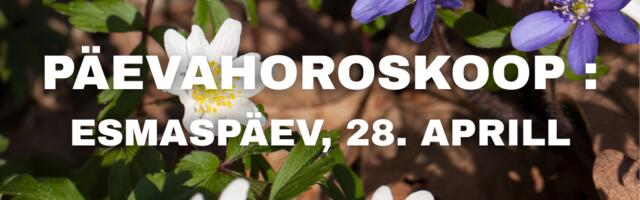 Päevahoroskoop : esmaspäev, 28. aprill
