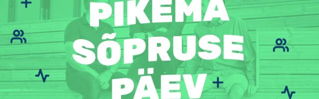 [KUULA INTERVJUUD] MEES! Ära unusta Pikema Sõpruse Päeva tähistada