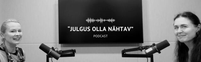 PODCAST “JULGUS OLLA NÄHTAV” I Viivika Keskküla: nähtavus ei ole edevus, vaid julgus jagada oma valgust
