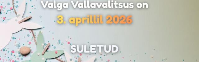 Valga Vallavalitsus on 3. aprillil suletud