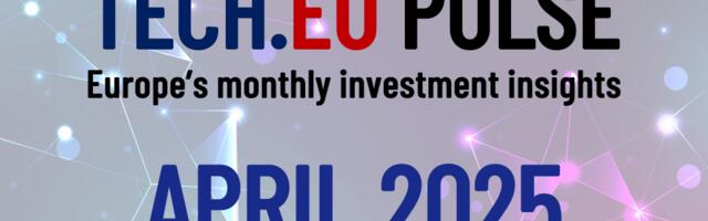 European Tech.eu Pulse: key trends and investment in April