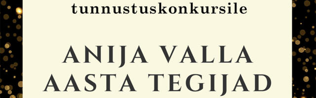 Algas kon­kurss Ani­ja val­la aas­ta te­gi­ja­te leid­mi­seks