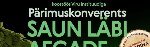 OTSEÜLEKANNE | „Saun läbi aegade“: suur saunakonverents Kadrinas