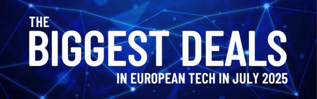 July 2025's top 10 European tech deals you need to know about