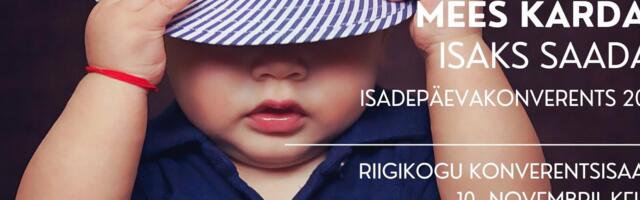 OTSEÜLEKANNE | Isadepäeva konverents „Miks Eesti mees kardab isaks saada?“