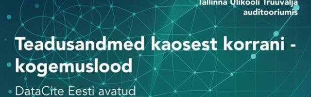 DataCite Eesti avatud teaduse seminar „Teadusandmed kaosest korrani – kogemuslood“