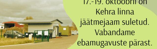 17.-19. oktoobril on Kehra linna jäätmejaam suletud. Vabandame ebamugavuste pärast.