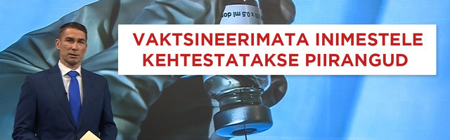 AK: vaktsineerimata inimestele kehtestatakse piirangud