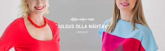 PODCAST “JULGUS OLLA NÄHTAV” I Kristi Jõeorg: nähtavus ei tähenda enda suuremaks mängimist, vaid enda vähendamise lõpetamist