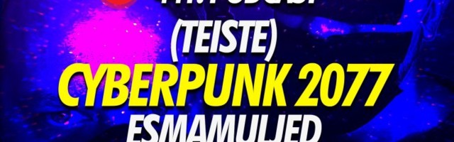 KUULA | Puhata ja Mängida: Cyberpunk 2077 on väljas