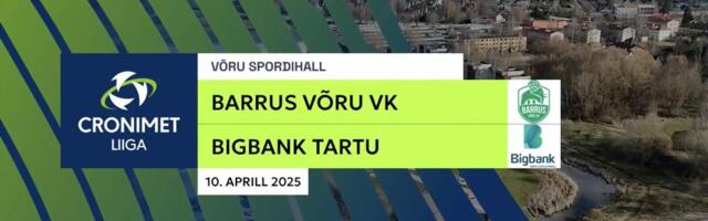 TÄISPIKKUSES | Vaata uuesti Barrus Võru VK - BIGBANK Tartu kohtumist!