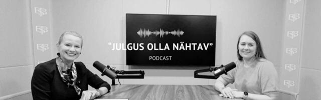 PODCAST “JULGUS OLLA NÄHTAV” I Tiina Sakkos: vapruse definitsioon ongi see, et kardad küll, aga teed ikka