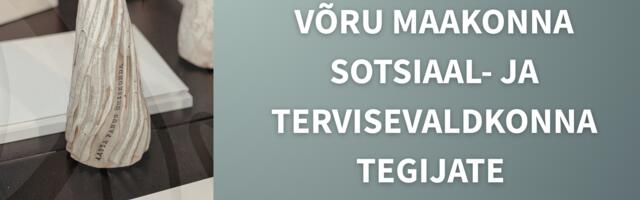 Võrumaa Arenduskeskus kutsub märkama ja tunnustama maakonna sotsiaal- ja tervisevaldkonna tegijaid