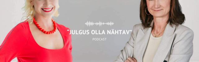 PODCAST “JULGUS OLLA NÄHTAV” I Marika Raiski: nähtavus annab võimaluse luua kontakt inimestega juba enne esimest kohtumist