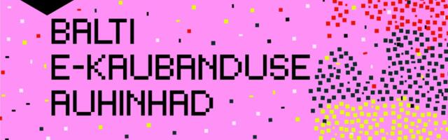 Kuulutati välja esimene Baltikumi-ülene e-kaubanduse konkurss – parimaid e-poode autasustatakse 4 kategoorias