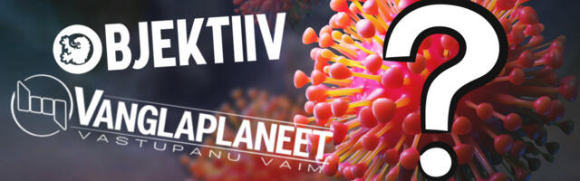Avalik kiri: Kas Objektiiv ja Vanglaplaneet aitavad teadlikult valeinfot ja hirmu levitada?