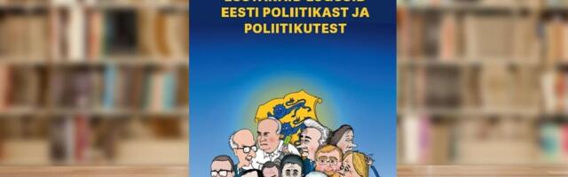 RAAMATUBLOGI: Eesti tipp-poliitikud on erilise andega tragikoomilised näitlejad