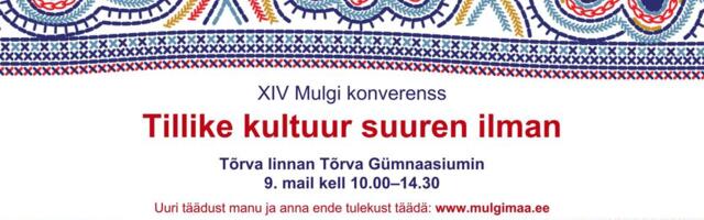 XIV Mulgi konverents „Tillike kultuur suuren ilman“ toimub 9. mail Tõrvas
