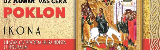 OBELEŽAVAMO CVETI! DANAS POKLON UZ KURIR: Ikona Ulazak Gospoda Isusa Hrista u Jerusalim