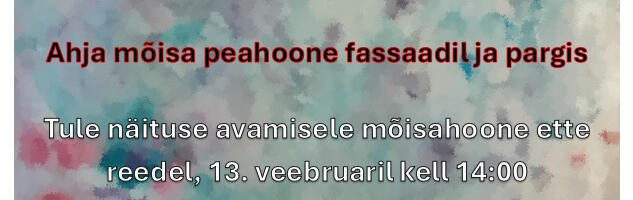 Kunstinäitus Ahja mõisa fassaadil ja pargis