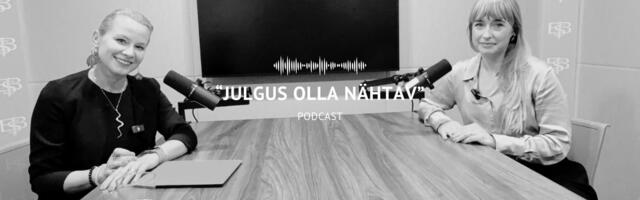 PODCAST “JULGUS OLLA NÄHTAV” I Tiia Schmidt: kui ma pole nähtav, siis kuidas inimesed teavad, et ma saan neid aidata?
