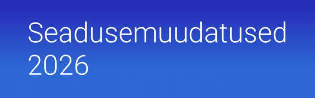 2026. aastal jõustuvad seadusemuudatused