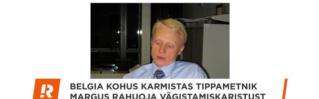 Reporter: Belgia kohus karmistas tippametnik Margus Rahuoja vägistamiskaristust