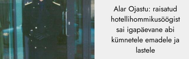 MÄRKA HEAD I Alar Ojastu: raisatud hotellihommikusöögist sai igapäevane abi kümnetele emadele ja lastele