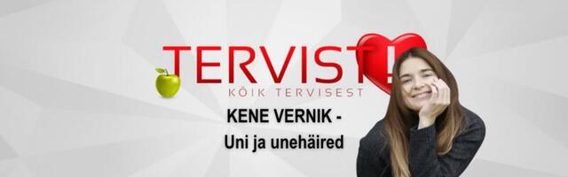 [KUULA SAADET] TERVIST! Kene Vernik - Uni ja unehäired