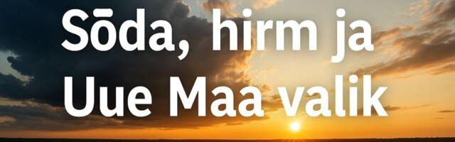 Sõda, hirm ja Uue Maa valik