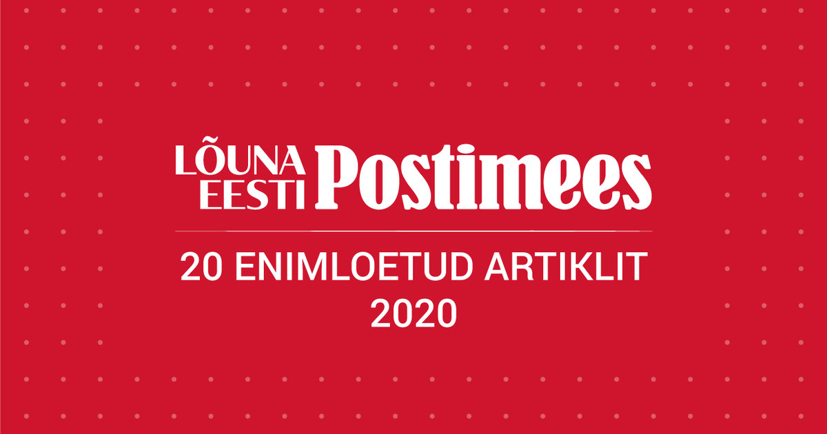 Lõuna-Eesti Postimehe loetumad lood aastal 2020 