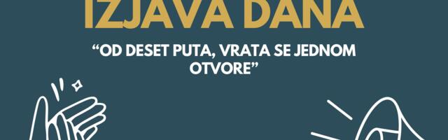 IZJAVA DANA: “Od deset puta, vrata se jednom otvore”