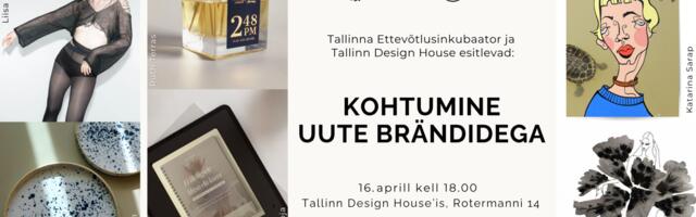 Kohtumine Tallinna Ettevõtlusinkubaatori uute brändidega Tallinn Design House’is