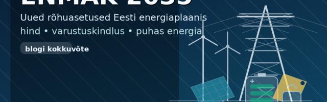 ENMAK 2035: mida uus energiaplaan tegelikult tähendab?